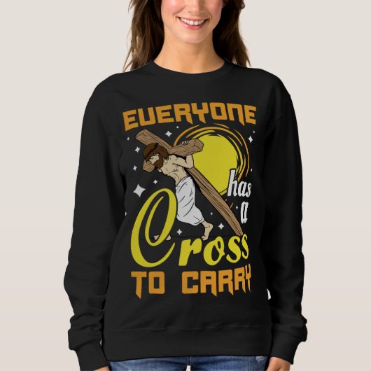Easter Jesus Everyone Has A Cross To Carry Christi Sweatshirt (Vorderseite)