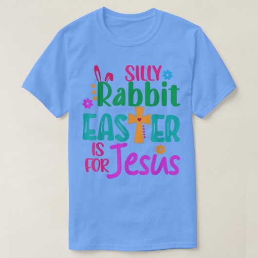 Easter Silly Rabbit Easter is for Jesus T-Shirt (Design vorne)