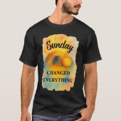 Easter Sunday Changed Everything T-Shirt (Vorderseite)