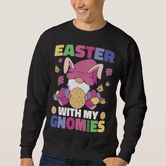 Easter With My Gnomies Easter Bunny Easter Gnome E Sweatshirt (Vorderseite)