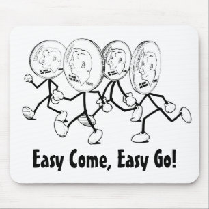 Easy Come, Easy Go! Mousepad
