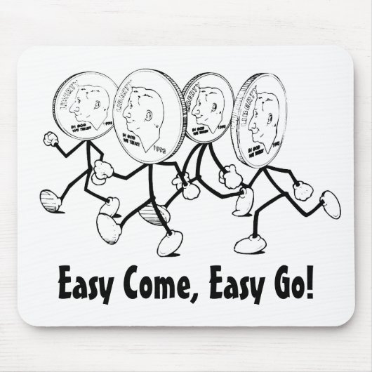 Easy Come, Easy Go! Mousepad (Vorne)