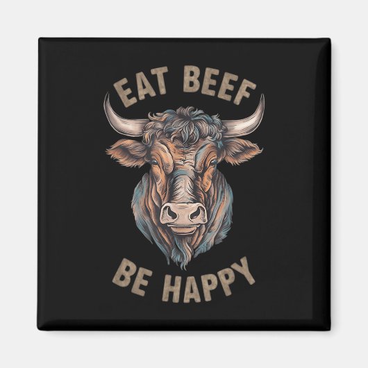 Eat Beef Be Happy Carnivore Fleisch Lover Beef Ste Magnet (Vorne)