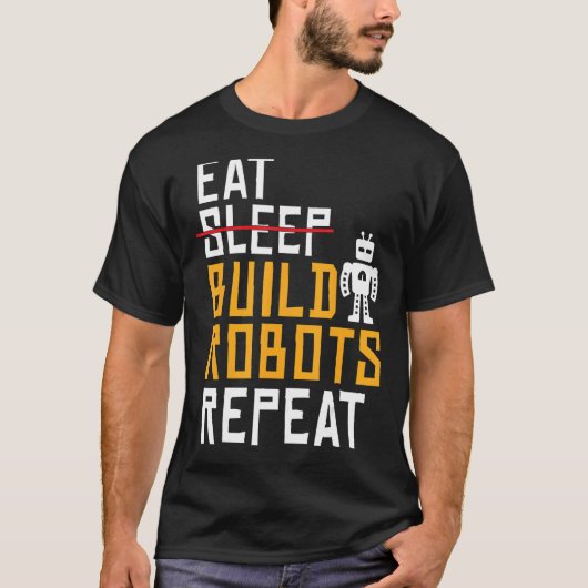 Eat Build Roboter Repeat Robotics T-Shirt (Vorderseite)