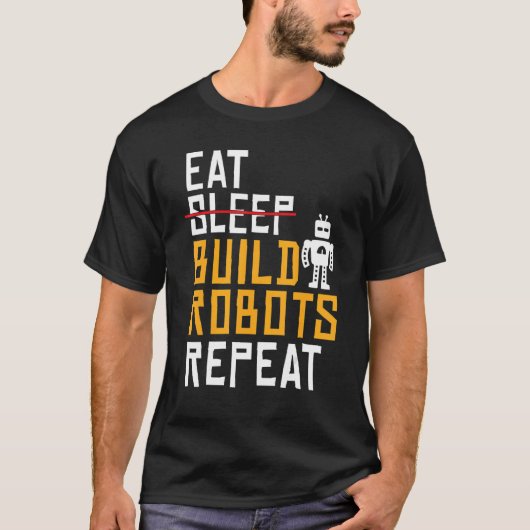 Eat Build Roboter Repeat Robotics T-Shirt (Vorderseite)