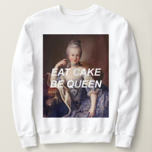 Eat Cake Be Queen Marie Antoinette Sweatshirt
