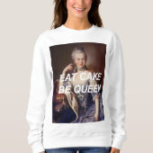Eat Cake Be Queen Marie Antoinette Sweatshirt (Vorderseite)