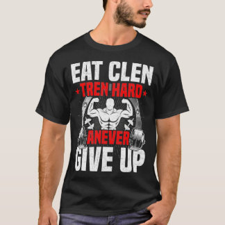 Eat Clen Tren Hard ANever aufgeben Bodybuilding T-Shirt