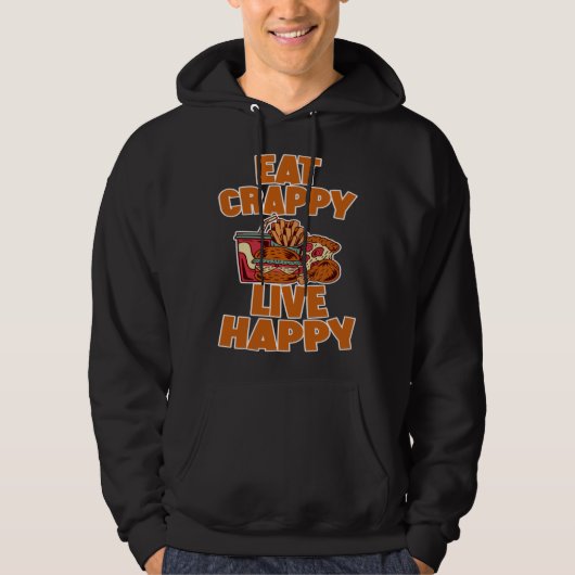 Eat Crappy Live Happy Hoodie (Vorderseite)
