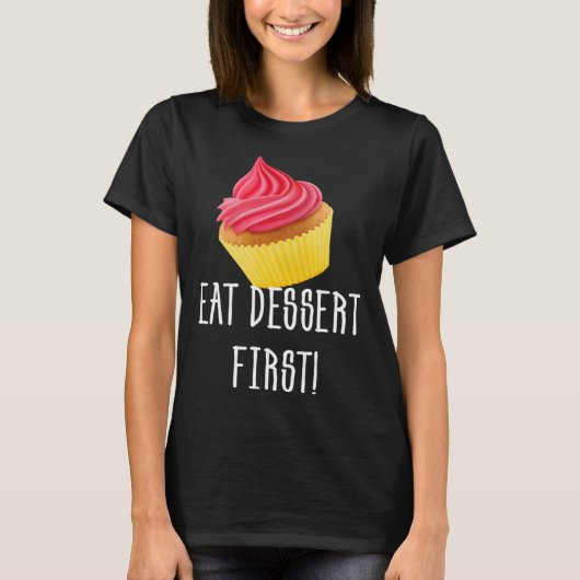 EAT DESSERT FIRST CUPCAKE FOODIE PASTRY T-Shirt (Vorderseite)