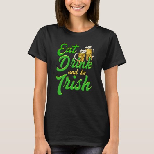 Eat Drink and be Irish beer St Patrick's Day T-Shirt (Vorderseite)
