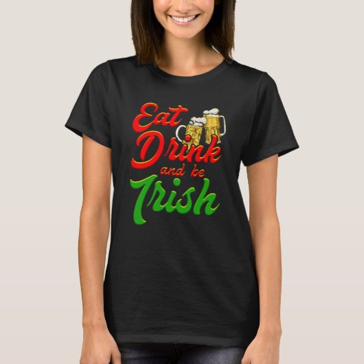 Eat Drink and be Irish beer St Patrick's Day T-Shirt (Vorderseite)