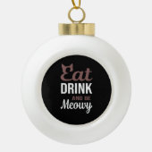 Eat Drink And Be Meowy Creative Style Keramik Kugel-Ornament (Vorderseite)