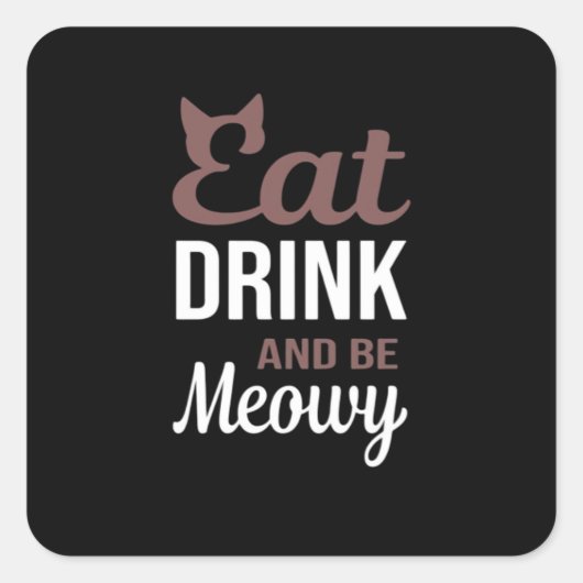 Eat Drink And Be Meowy Creative Style Quadratischer Aufkleber (Vorderseite)
