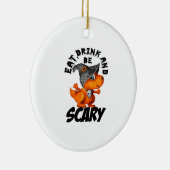 Eat Drink And Be Scared Funny Quote Keramik Ornament (Rechts)