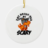 Eat Drink And Be Scared Funny Quote Keramik Ornament (Vorne)