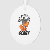 Eat Drink And Be Scared Funny Quote Ornament (Vorderseite)