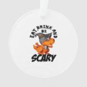 Eat Drink And Be Scared Funny Quote Ornament (Vorderseite)