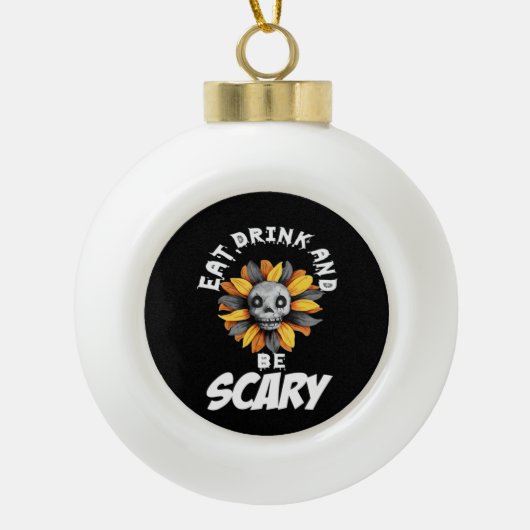 Eat Drink And Be Scared Funny Trendy Keramik Kugel-Ornament (Vorderseite)