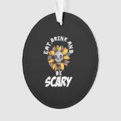 Eat Drink And Be Scared Funny Trendy Ornament (Vorderseite)