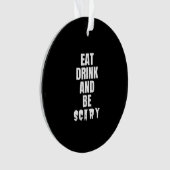 Eat Drink And Be Scary Aesthetic Unique Ornament (Vorderseite)