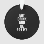 Eat Drink And Be Scary Aesthetic Unique Ornament (Vorderseite)