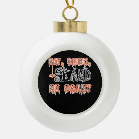 Eat Drink And Be Scary Classic Creative Casual Keramik Kugel-Ornament (Vorderseite)