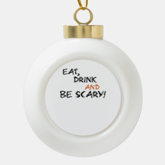 Eat Drink And Be Scary Classic Retro Keramik Kugel-Ornament (Vorderseite)