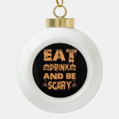 Eat Drink And Be Scary Funny Design Keramik Kugel-Ornament (Vorderseite)