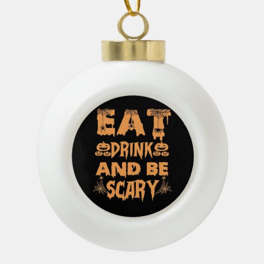 Eat Drink And Be Scary Funny Design Keramik Kugel-Ornament (Vorderseite)