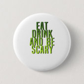 Eat Drink And Be Scary Funny Quote Button (Vorderseite)