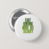 Eat Drink And Be Scary Funny Quote Button (Vorne & Hinten)