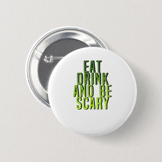 Eat Drink And Be Scary Funny Quote Button (Vorne & Hinten)