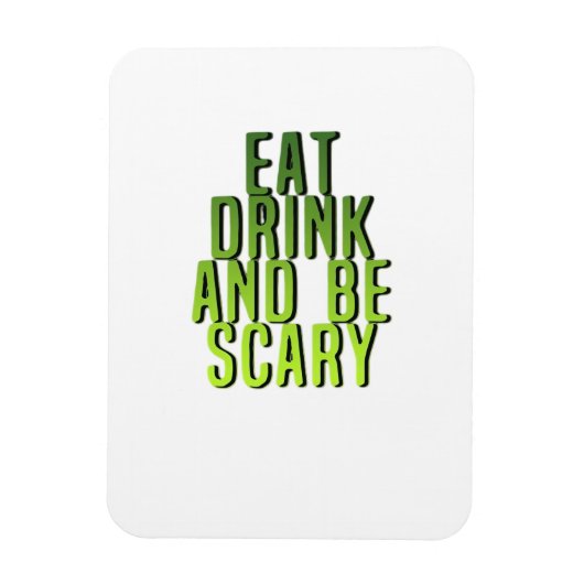 Eat Drink And Be Scary Funny Quote Magnet (Vertikal)