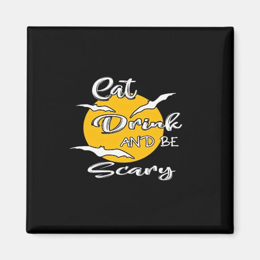 Eat Drink And Be Scary Funny Quote Magnet (Vorne)
