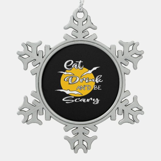Eat Drink And Be Scary Funny Quote Schneeflocken Zinn-Ornament (Vorderseite)
