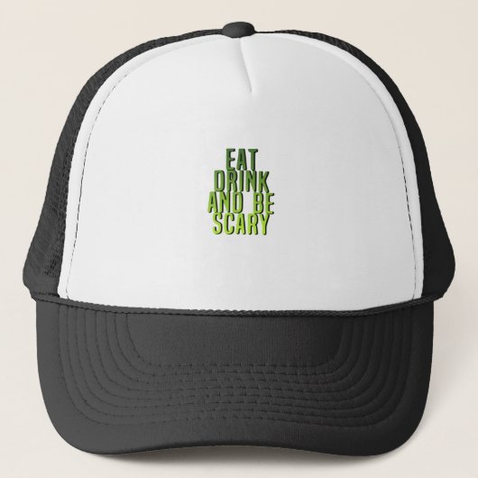 Eat Drink And Be Scary Funny Quote Truckerkappe (Vorderseite)