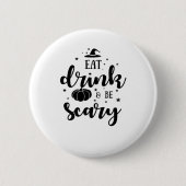 Eat Drink And Be Scary Halloween Button (Vorderseite)