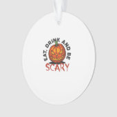 Eat Drink And Be Scary Halloween Design Ornament (Vorderseite)