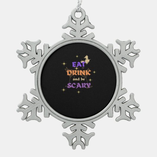 Eat Drink And Be Scary Halloween Funny Design Schneeflocken Zinn-Ornament (Vorderseite)