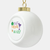 Eat Drink And Be Scary Halloween Keramik Kugel-Ornament (Rechts)