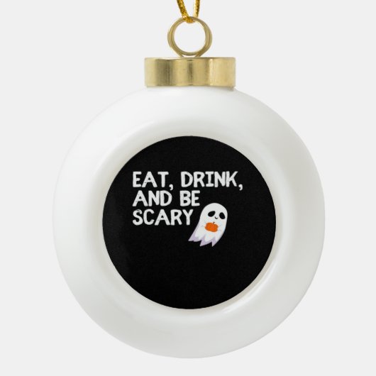 Eat Drink And Be Scary Halloween Spirit Modern Keramik Kugel-Ornament (Vorderseite)