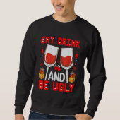 Eat  Drink And Be Ugly Wine   Sweatshirt (Vorderseite)