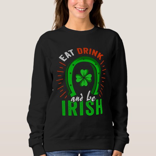 Eat Drink Be Irish Saint Patrick Day Shenanigan Ap Sweatshirt (Vorderseite)