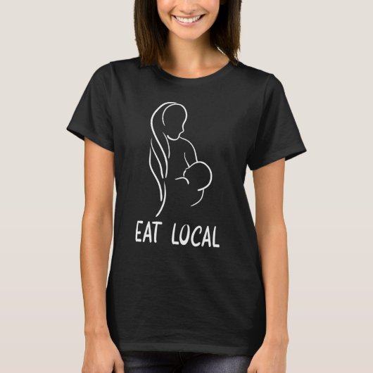 Eat Local Nursing Mom World Breastfeeding Week Tee (Vorderseite)