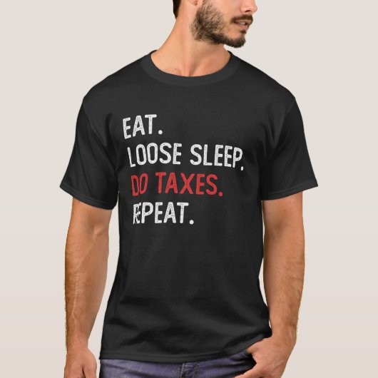 Eat Loose Sleep Do Taxes Repeat Funny Accounting T T-Shirt (Vorderseite)