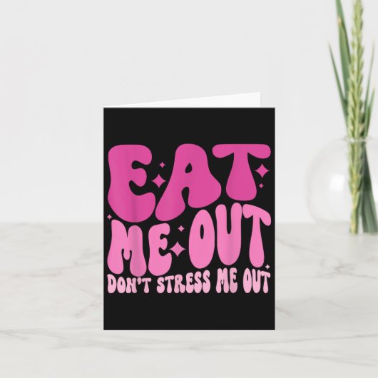 Eat Me Out Don’t Stress Me Out Apparel Karte (Vorderseite)