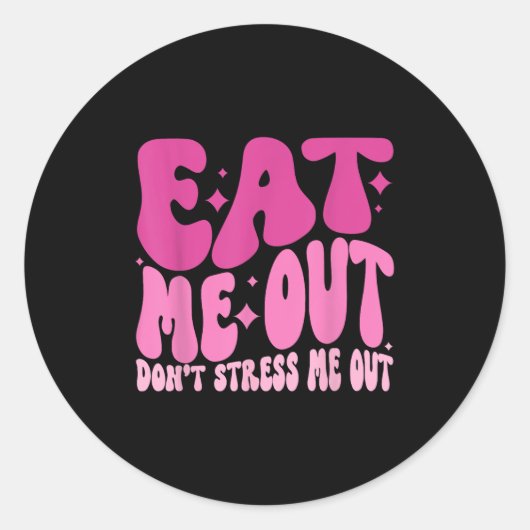 Eat Me Out Don’t Stress Me Out Apparel Runder Aufkleber (Vorderseite)