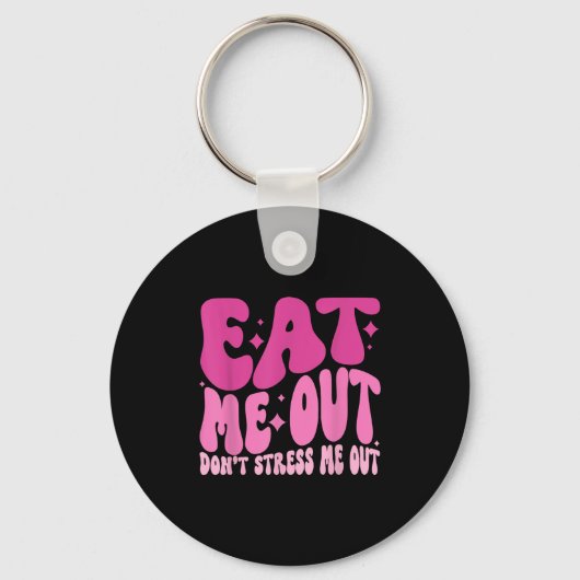 Eat Me Out Don’t Stress Me Out Apparel Schlüsselanhänger (Vorderseite)