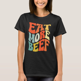 Eat More Beef Support Local Farmers Farming Farmer T-Shirt
